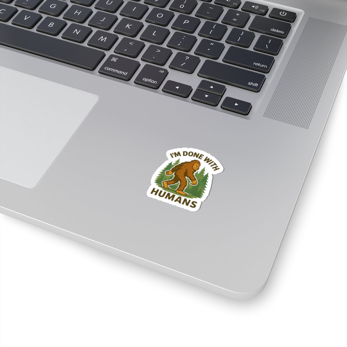I'm Done With Humans Sasquatch Sticker — Funny Bigfoot Vinyl Kiss-Cut