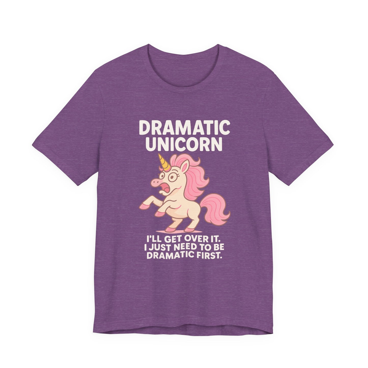 Dramatic Unicorn T-Shirt — "I’ll Get Over It, I Just Need to Be Dramatic First"