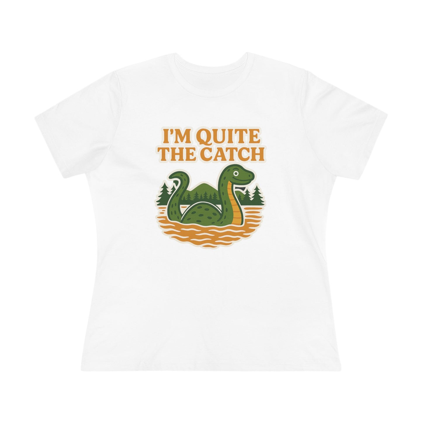 I'm Quite the Catch Loch Ness Monster Women's Tee