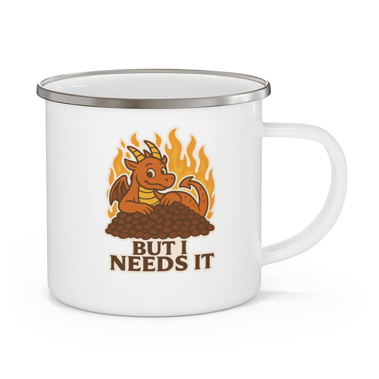 Enamel Mug — Cute Dragon on Coffee Pile "But I Needs It" (Camping Coffee Cup)