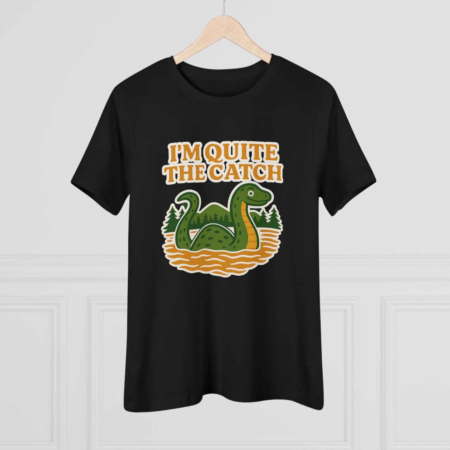 I'm Quite the Catch Loch Ness Monster Women's Tee