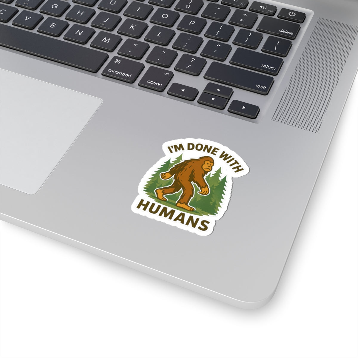 I'm Done With Humans Sasquatch Sticker — Funny Bigfoot Vinyl Kiss-Cut