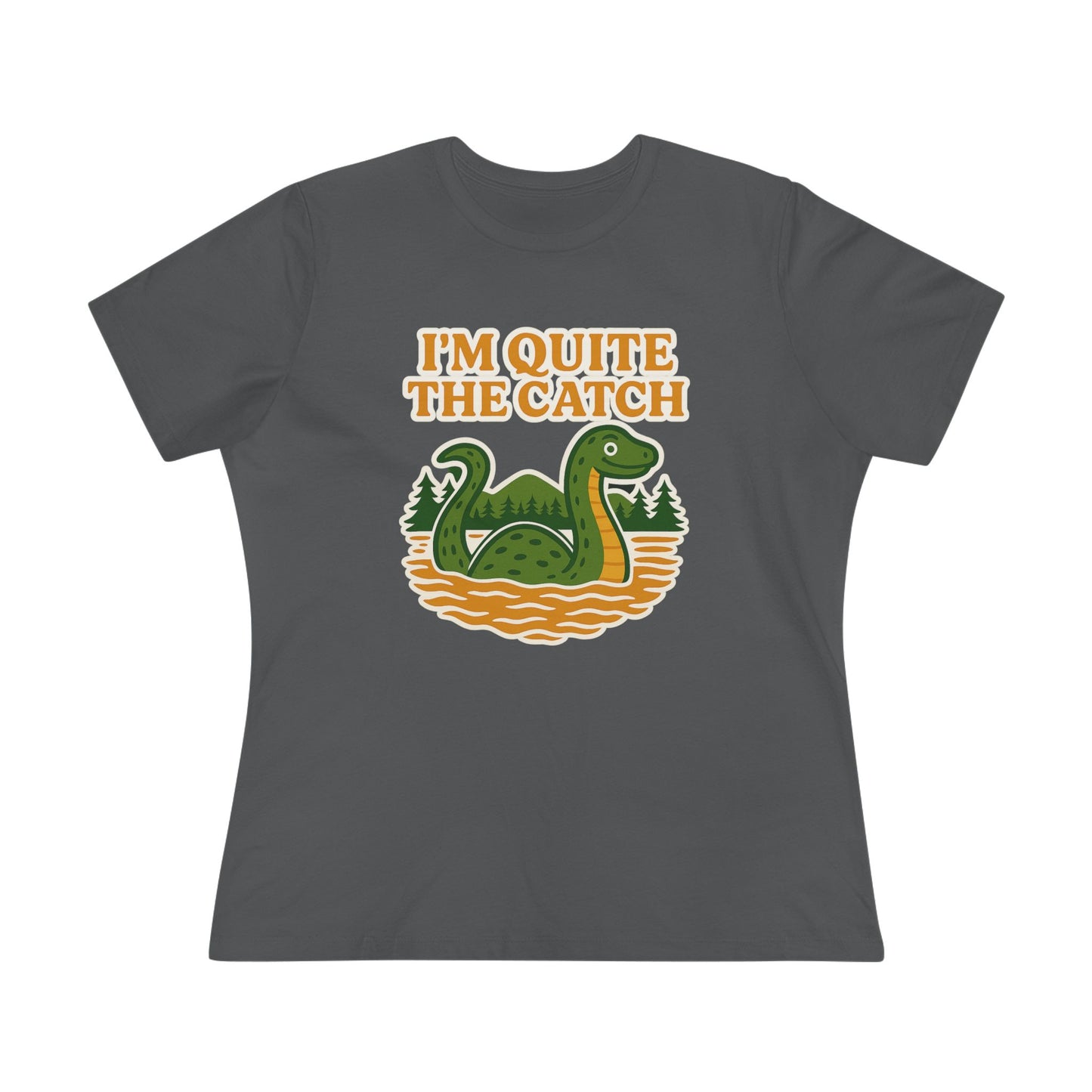I'm Quite the Catch Loch Ness Monster Women's Tee