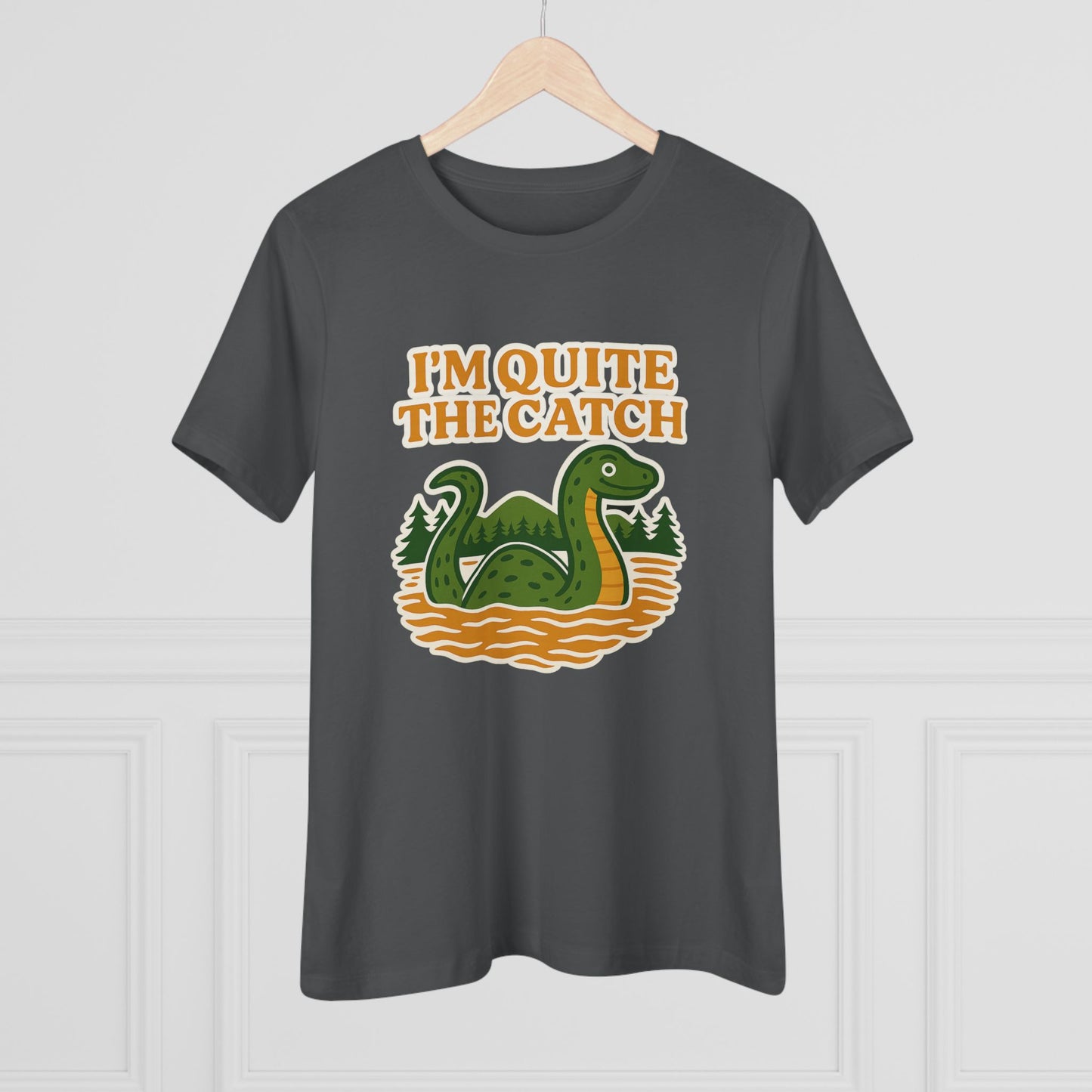 I'm Quite the Catch Loch Ness Monster Women's Tee