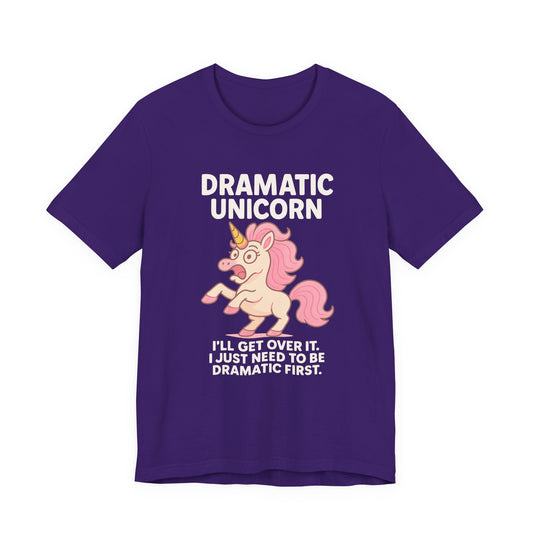 Dramatic Unicorn T-Shirt — "I’ll Get Over It, I Just Need to Be Dramatic First"