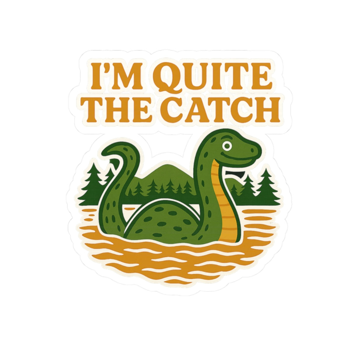 I’m Quite The Catch Loch Ness Monster Vinyl Decal