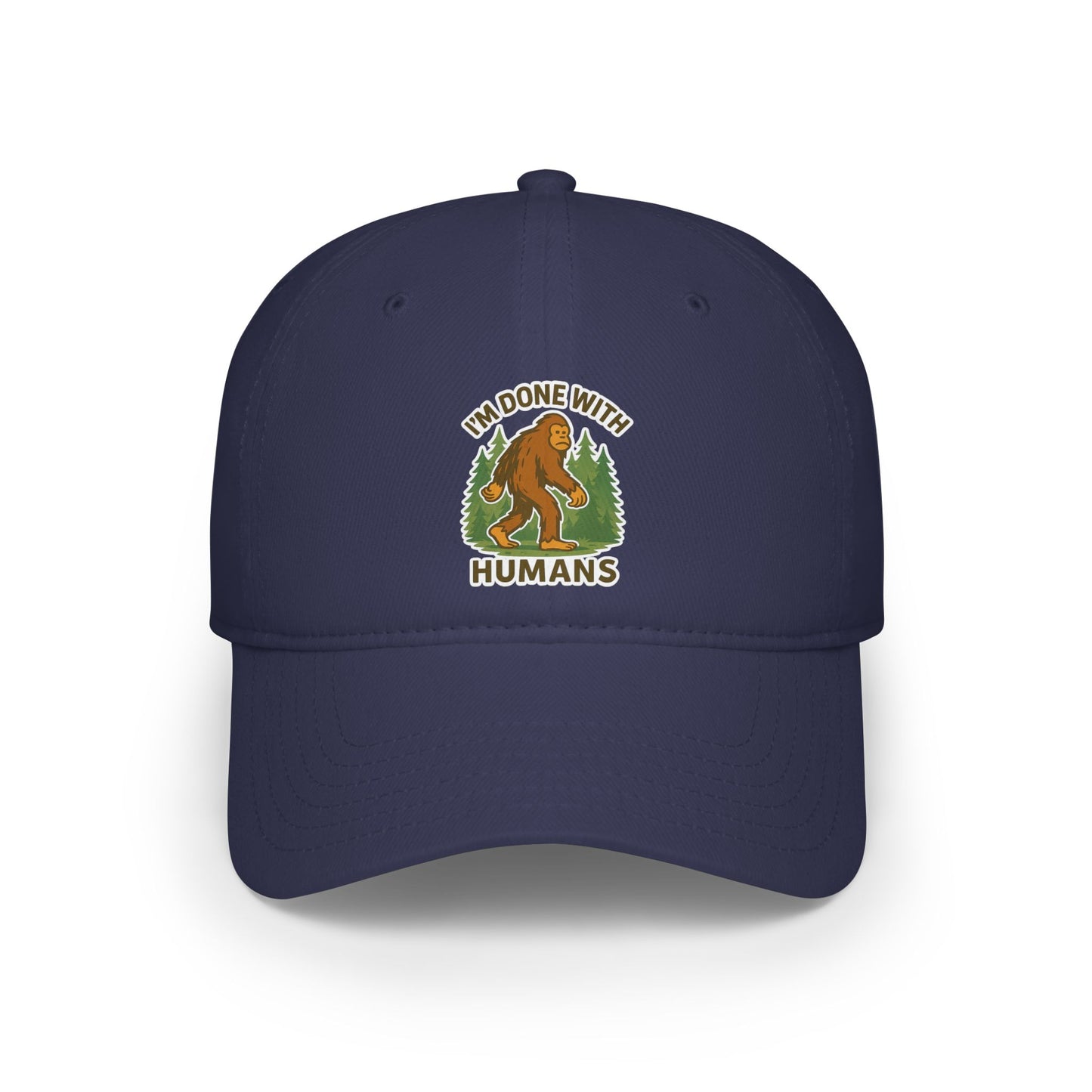 Low Profile Cap — "I'm Done With Humans" Sasquatch Hat