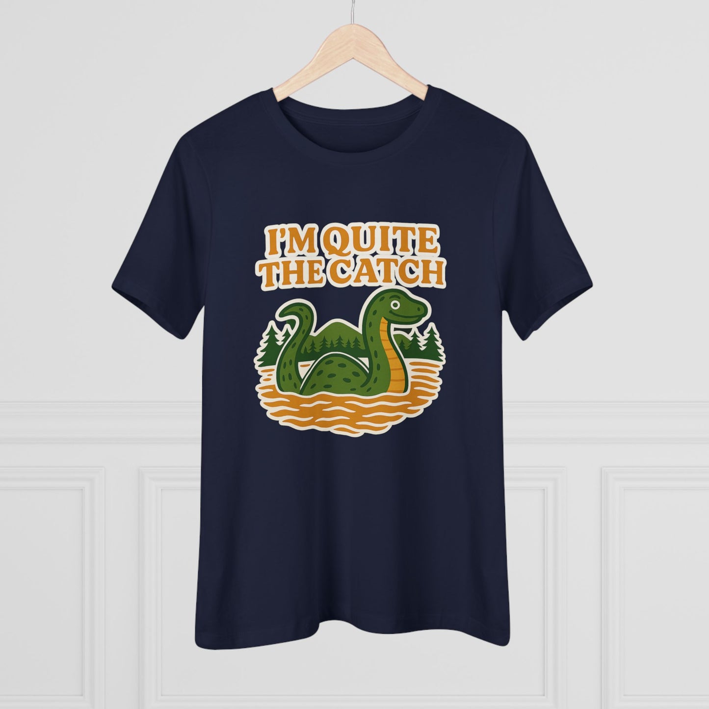 I'm Quite the Catch Loch Ness Monster Women's Tee
