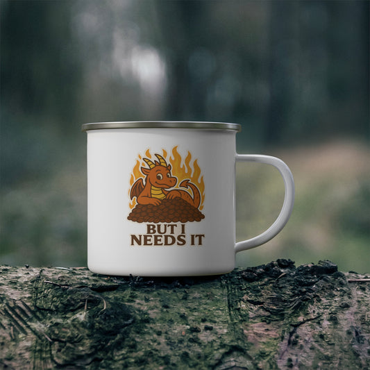 Enamel Mug — Cute Dragon on Coffee Pile "But I Needs It" (Camping Coffee Cup)