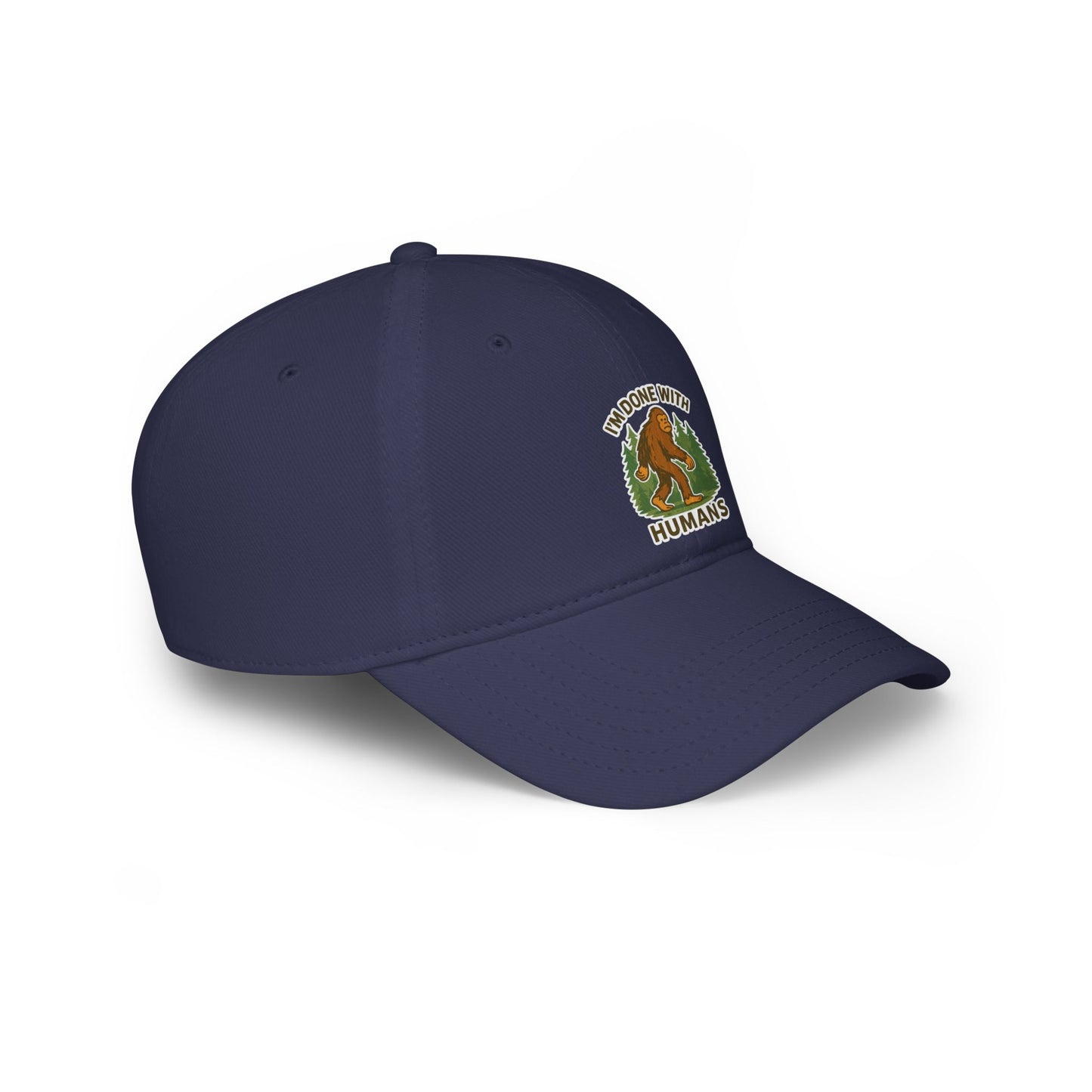 Low Profile Cap — "I'm Done With Humans" Sasquatch Hat