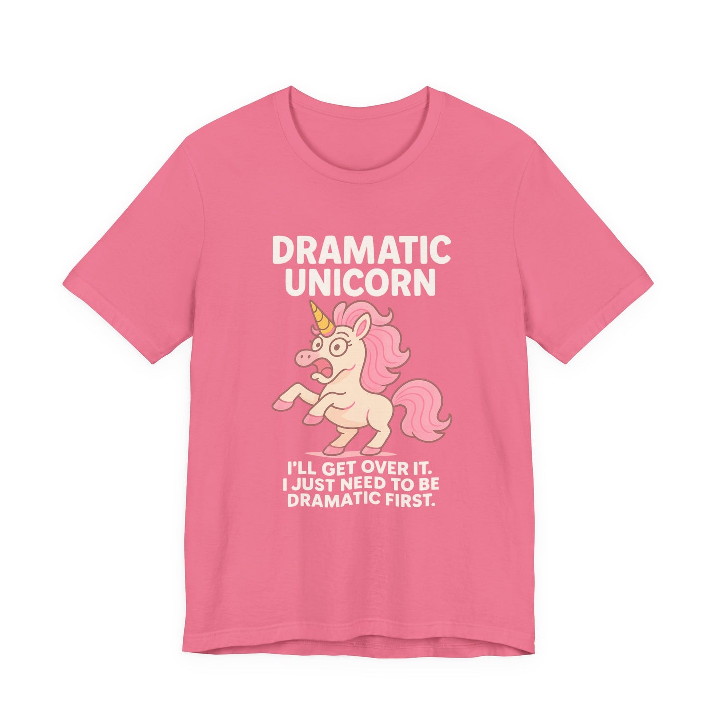 Dramatic Unicorn T-Shirt — "I’ll Get Over It, I Just Need to Be Dramatic First"