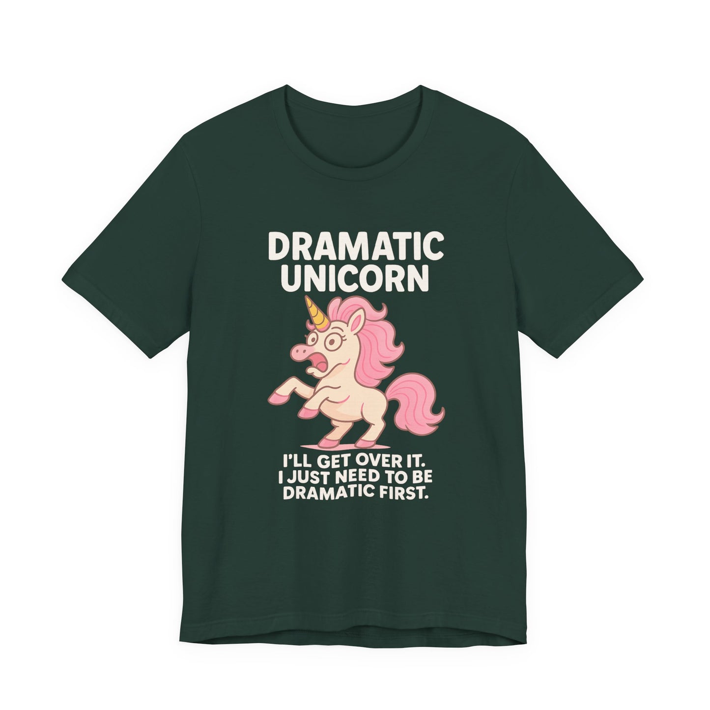 Dramatic Unicorn T-Shirt — "I’ll Get Over It, I Just Need to Be Dramatic First"